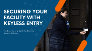 Securing your facility with keyless entry and access control systems