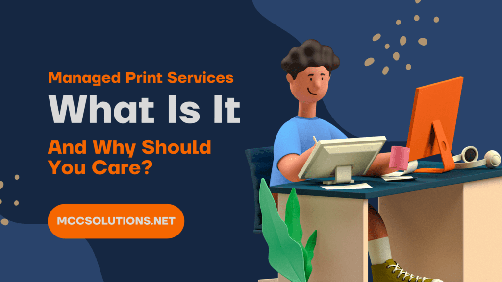 Get informed and make smart decisions with MCC's blog post 'Managed Print Services: What is it and Why do you need it?'. The title graphic showcases a man diligently working at his desk, symbolizing the efficiency and productivity that Managed Print Services (MPS) can bring to your workplace. Learn how MPS can streamline your operations, reduce costs, and enhance your business' performance. Act now and let MCC guide you towards a more sustainable and cost-effective printing solution.