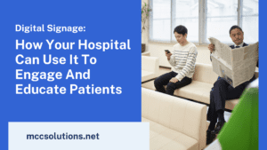 Digital Sigange: How Your Hospital Can Use it To Engage and Educate Patients - blog post graphic