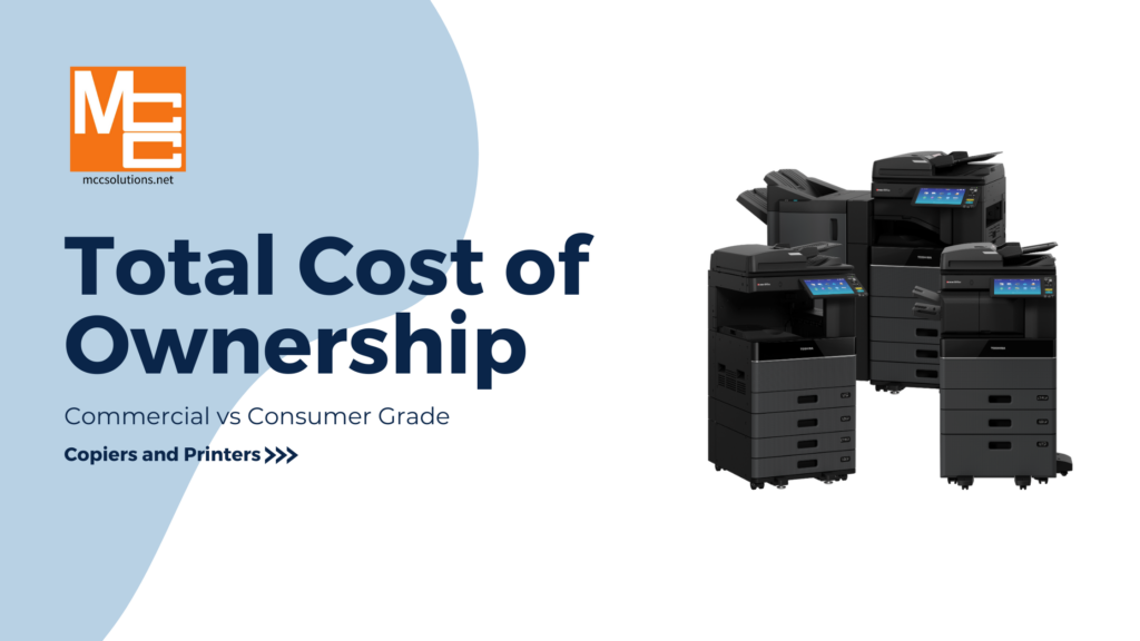 Total Cost of Ownership: Commercial vs. Consumer Grade Copiers and Printers